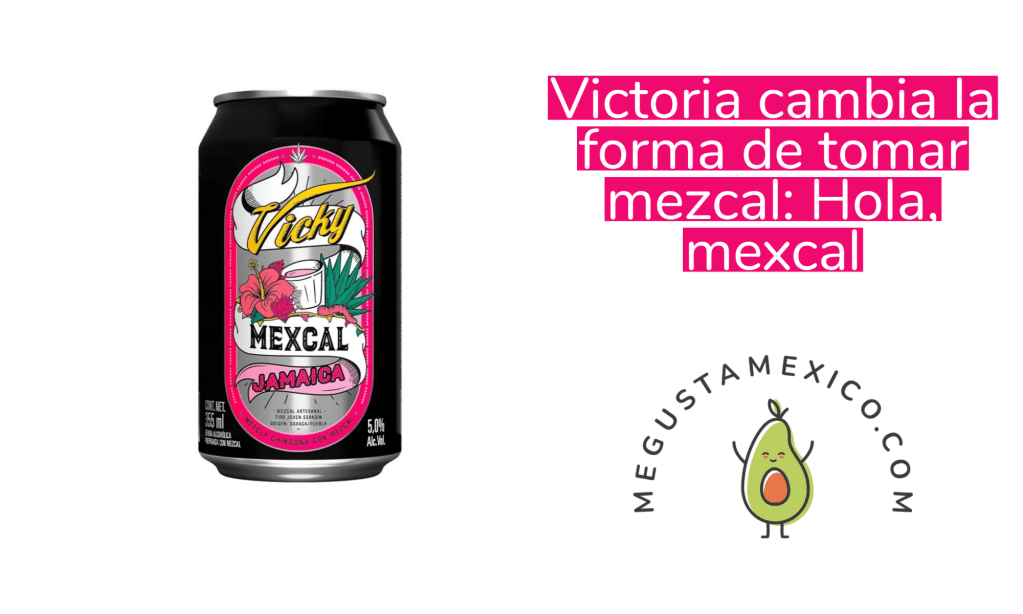 Cerveza Victoria cambia la forma de tomar mezcal: ¡Hola,&nbsp;mexcal!