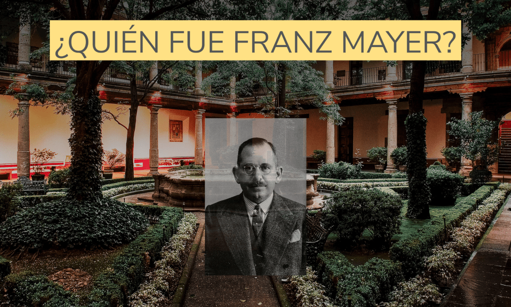 Un museo fuera de serie pero… ¿Quién fue Franz&nbsp;Mayer?