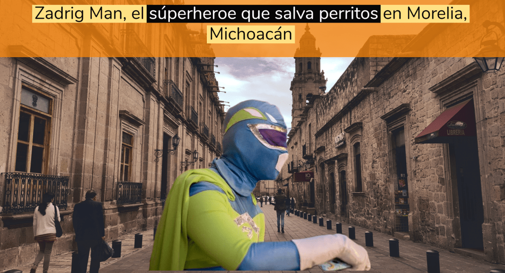 Conoce a Zadrig Man, el súperheroe mexicano que salva perritos de la&nbsp;calle