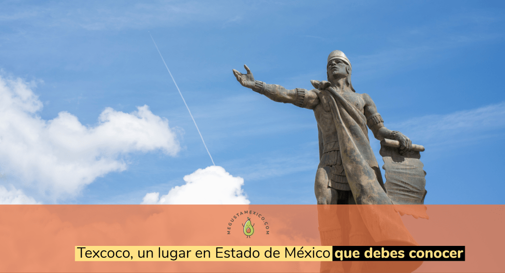 Texcoco, un lugar fuera de serie en el Estado de&nbsp;México