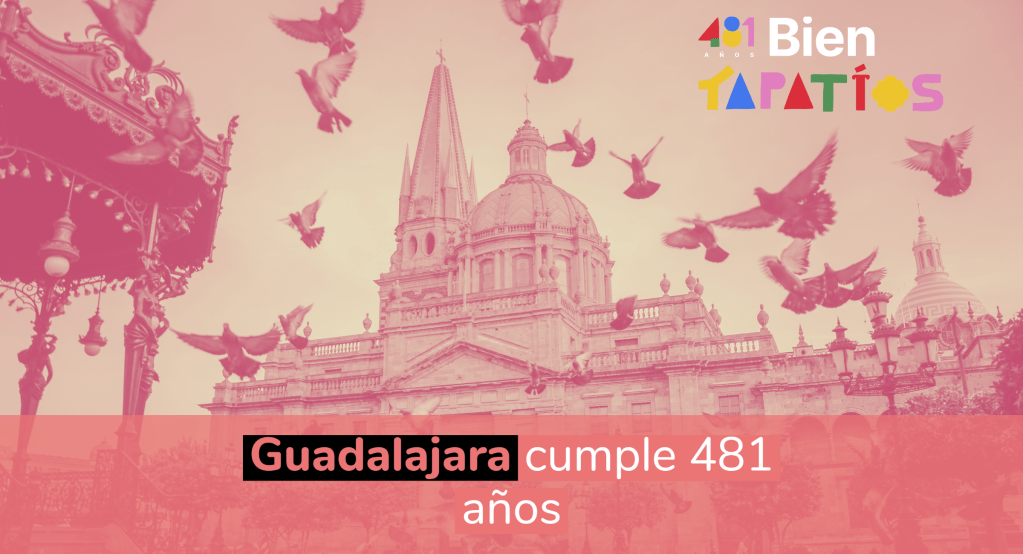 Guadalajara cumple 481 años, bien&nbsp;tapatíos